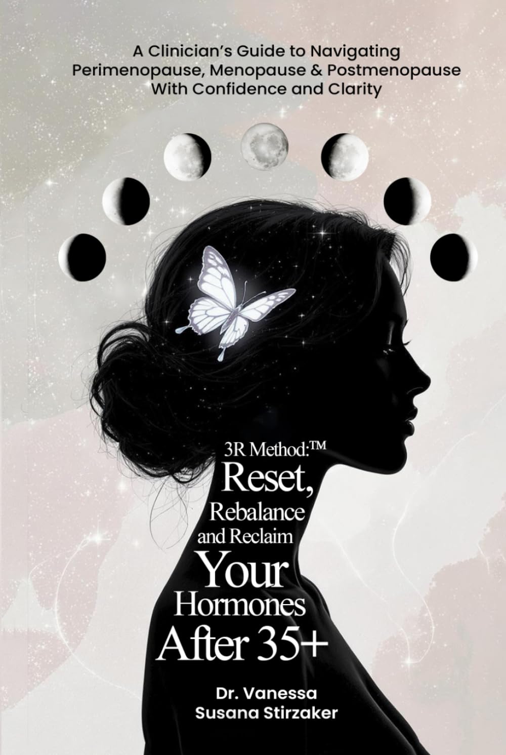 The 3R Method: Reset. Rebalance. Reclaim. Your Hormones After 35+: A Clinician's Guide To Navigating Perimenopause, Menopause & Postmenopause With Confidence And Clarity