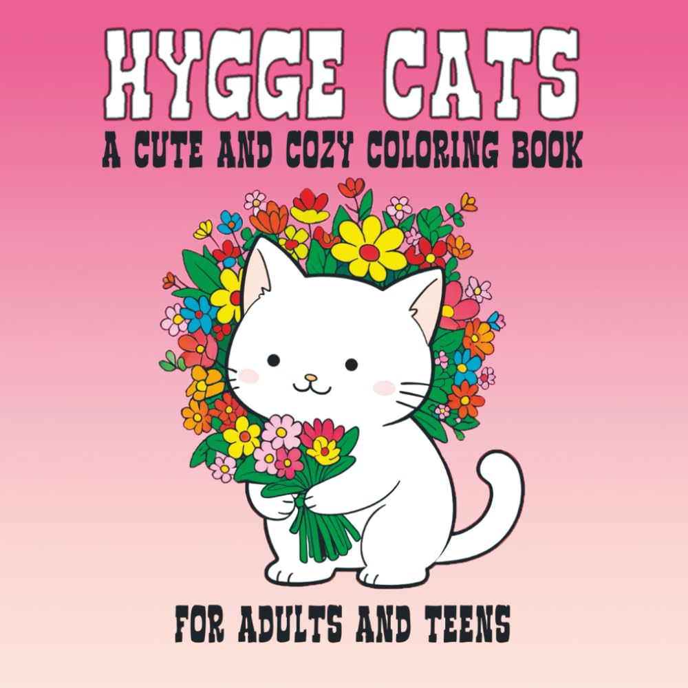 Hygge Cats: A Cute and Cozy Coloring Book for Adults and Teens for Relaxation and Stress Management