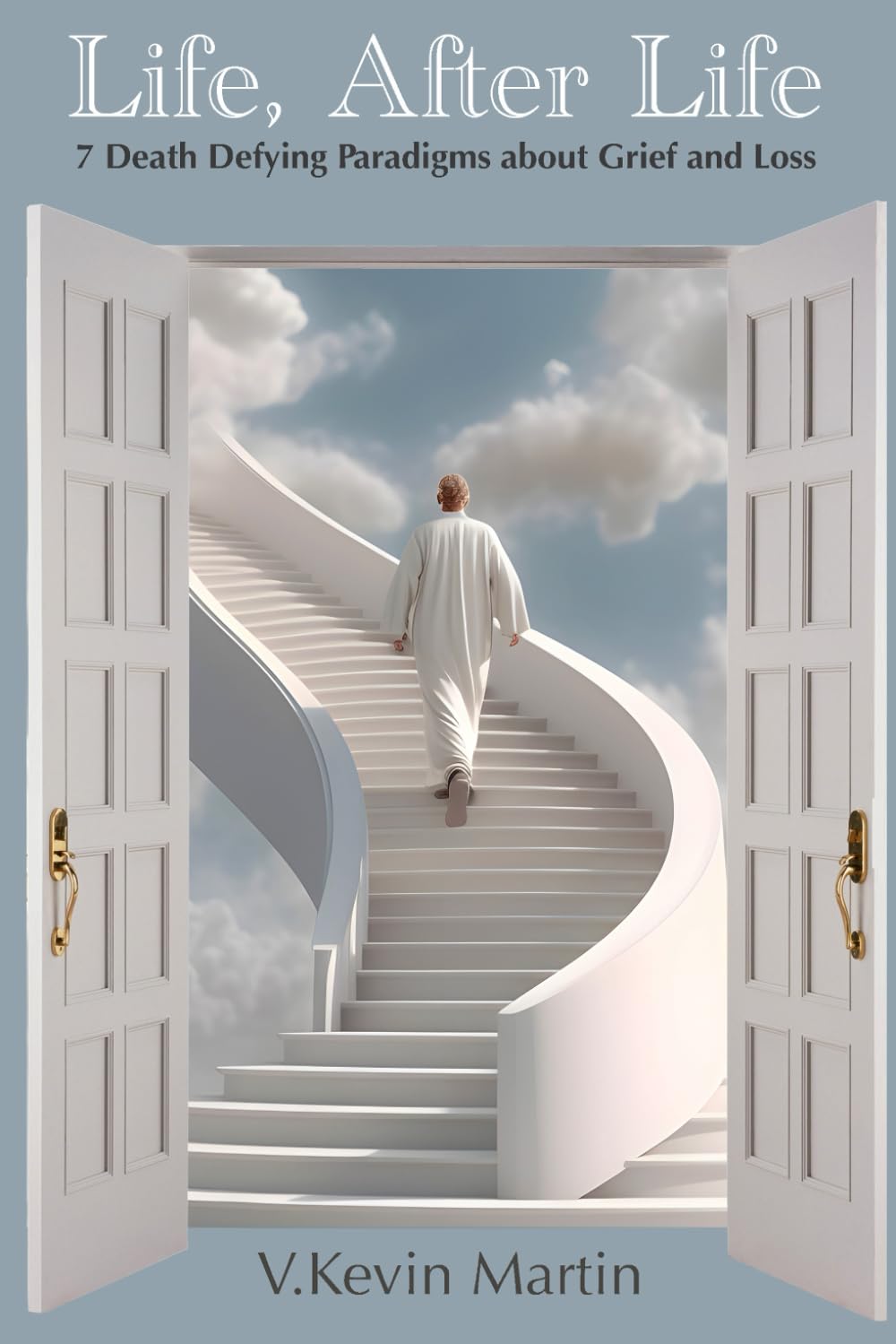 Life, After Life: 7 Death Defying Paradigms About Grief and Loss