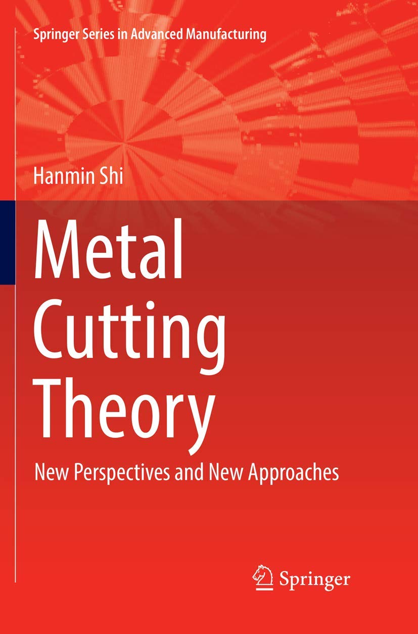 Metal Cutting Theory: New Perspectives and New Approaches (Springer Series in Advanced Manufacturing)