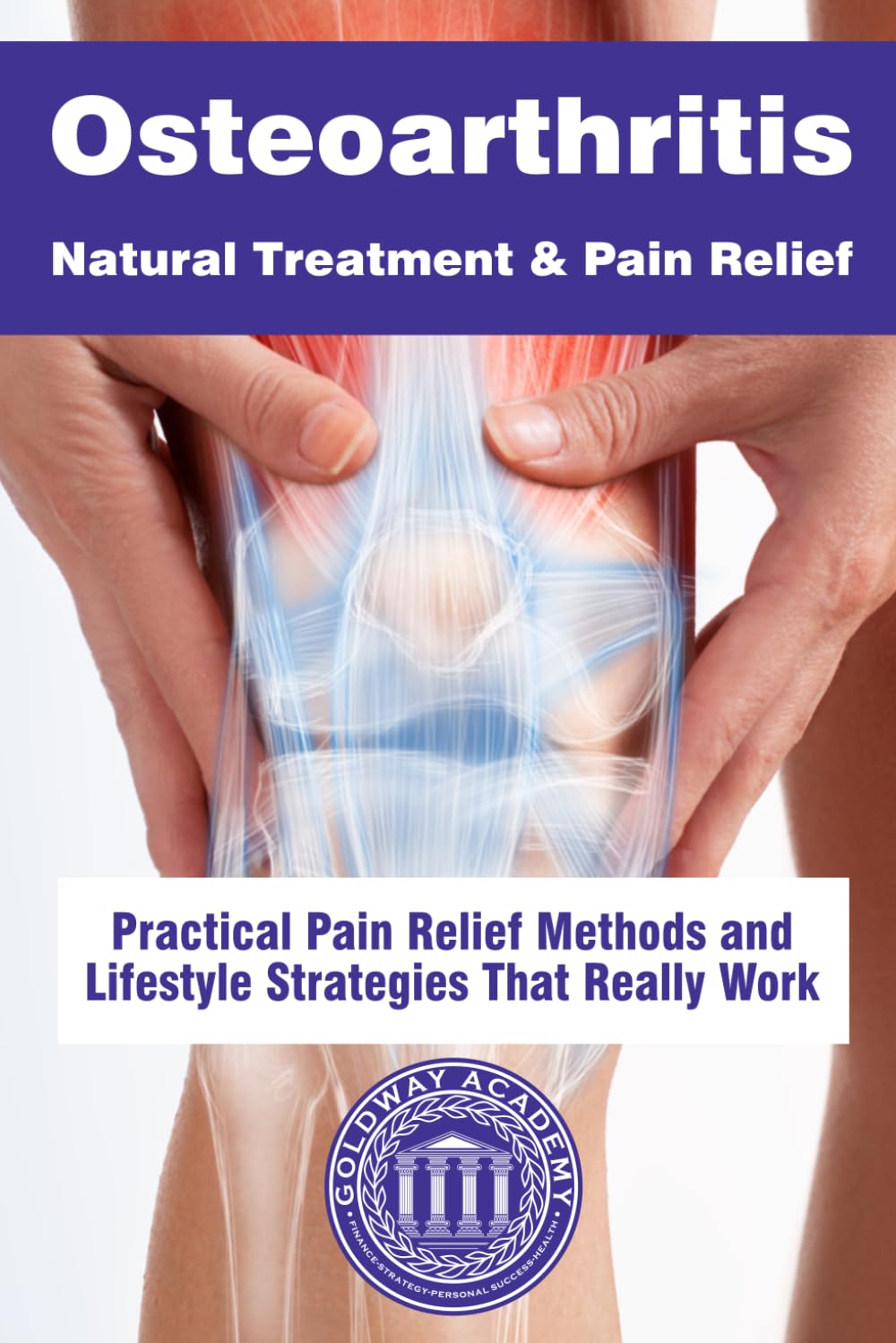 Osteoarthritis Natural Treatment & Pain Relief: Practical Pain Relief Methods and Lifestyle Strategies That Really Work