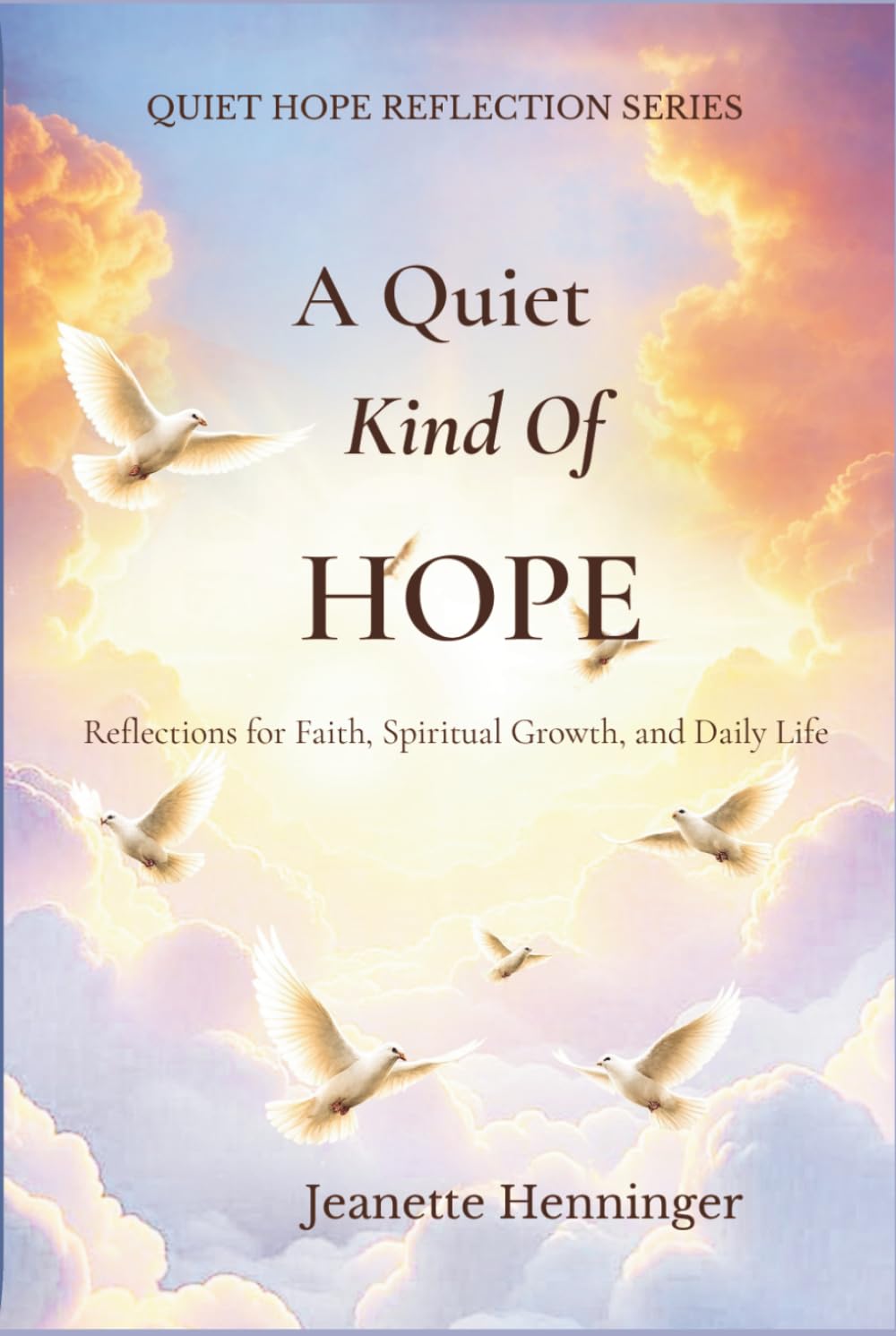 A Quiet Kind of Hope: Reflections For Faith, Spiritual Growth, And Daily Life (Quiet Hope Reflection Series)