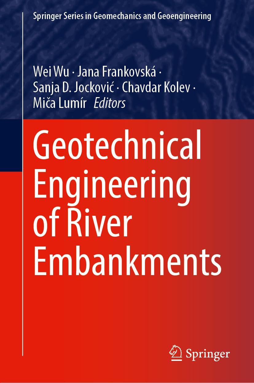 Geotechnical Engineering of River Embankments (Springer Series in Geomechanics and Geoengineering)