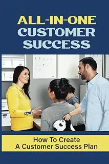 All-In-One Customer Success: How To Create A Customer Success Plan: Introduction To Customer Success