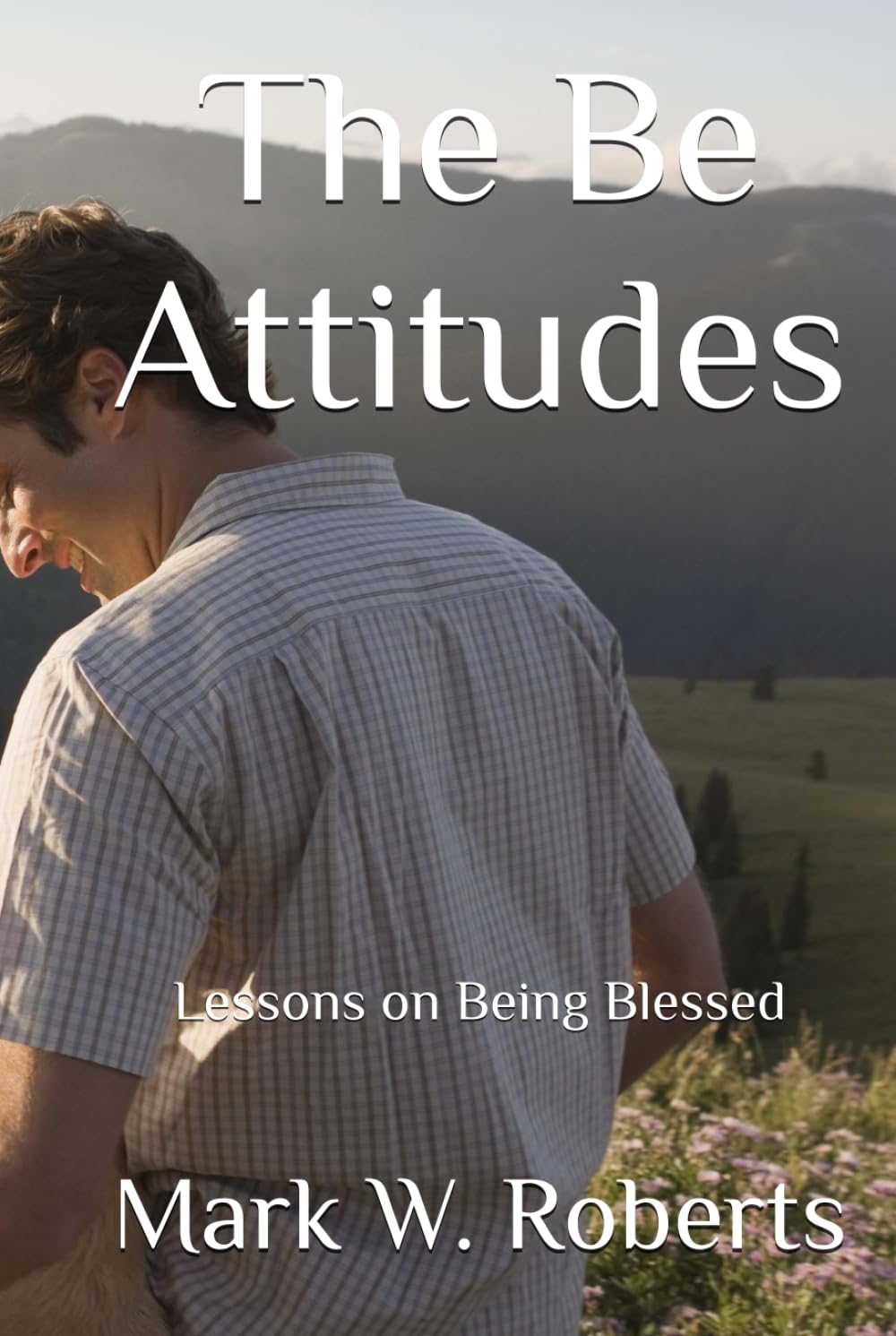 The Be Attitudes: Lessons on Being Blessed
