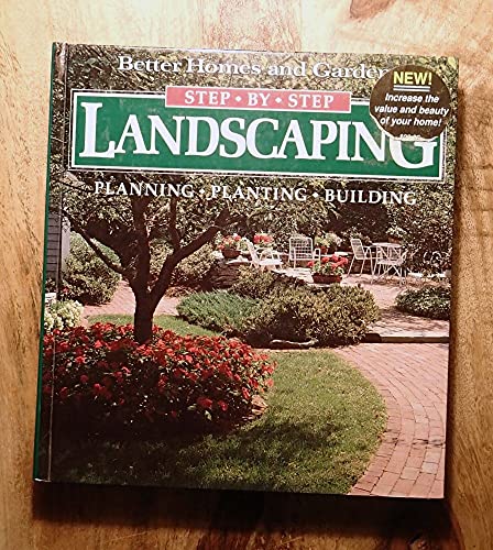 Step-By-Step Landscaping: Planning, Planting, Building (Better Homes and Gardens)