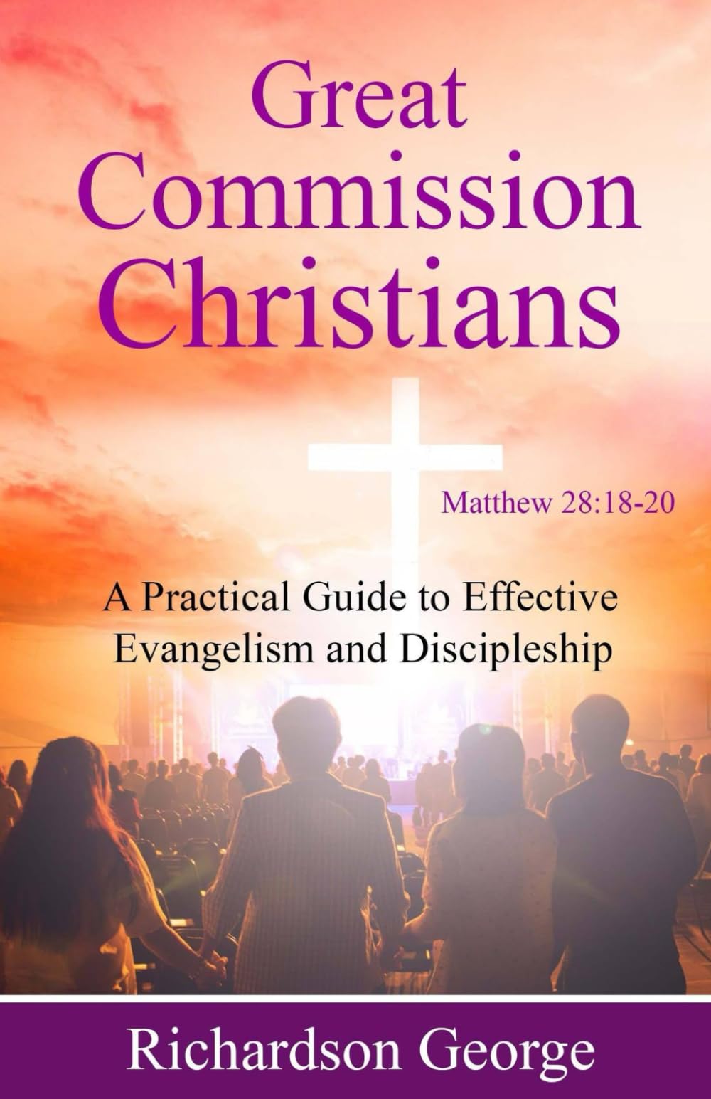 Great Commission Christians: A Practical Guide to Effective Evangelism and Discipleship