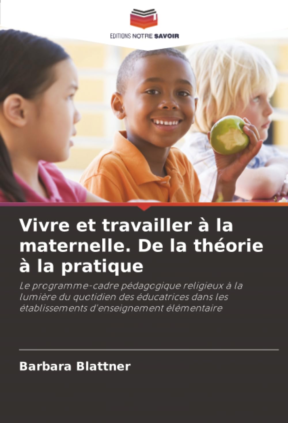 Vivre et travailler à la maternelle. De la théorie à la pratique: Le programme-cadre pédagogique religieux à la lumière du quotidien des éducatrices dans les établissements d'enseignement élémentaire