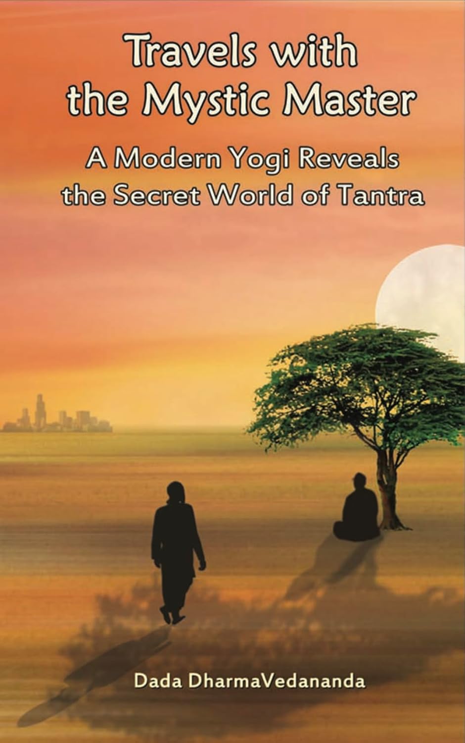 Travels with the Mystic Master A Modern Yogi Reveals the