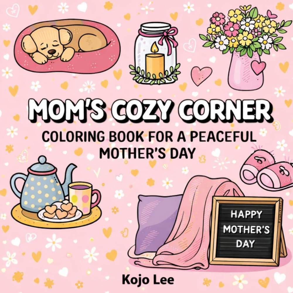 Mom’s Cozy Corner Coloring Book: Bold and Easy Designs for a Peaceful Mother’s Day
