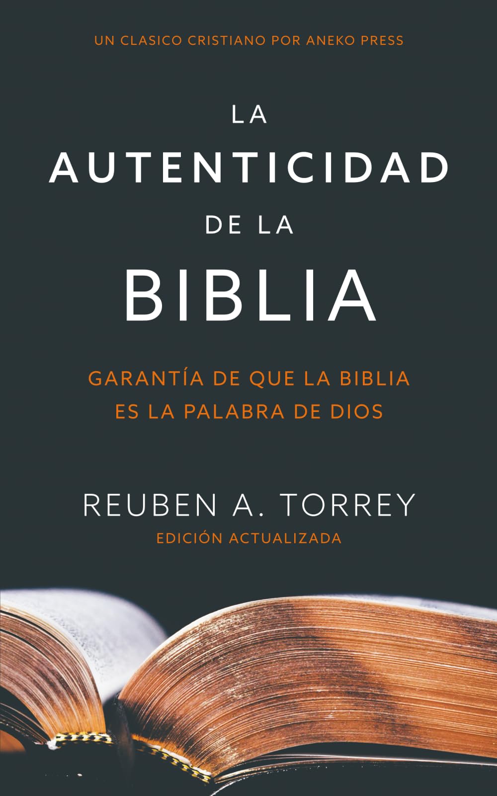 La autenticidad de la Biblia: Garantía de que la Biblia es la Palabra de Dios [Updated and Annotated]
