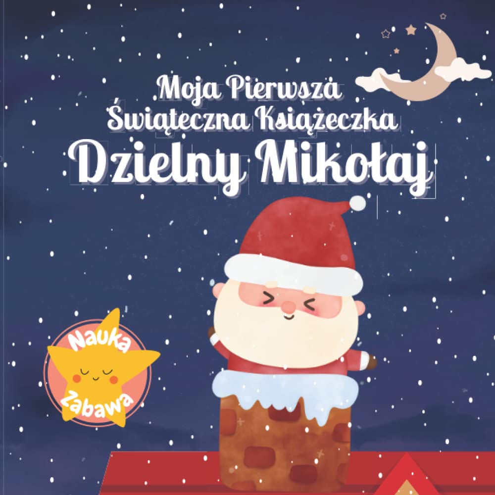 Moja Pierwsza Świąteczna Książeczka - Dzielny Mikołaj: Książka Świąteczna dla dzieci po polsku | Święta Bożego Narodzenia (Moje pierwsze słowa)