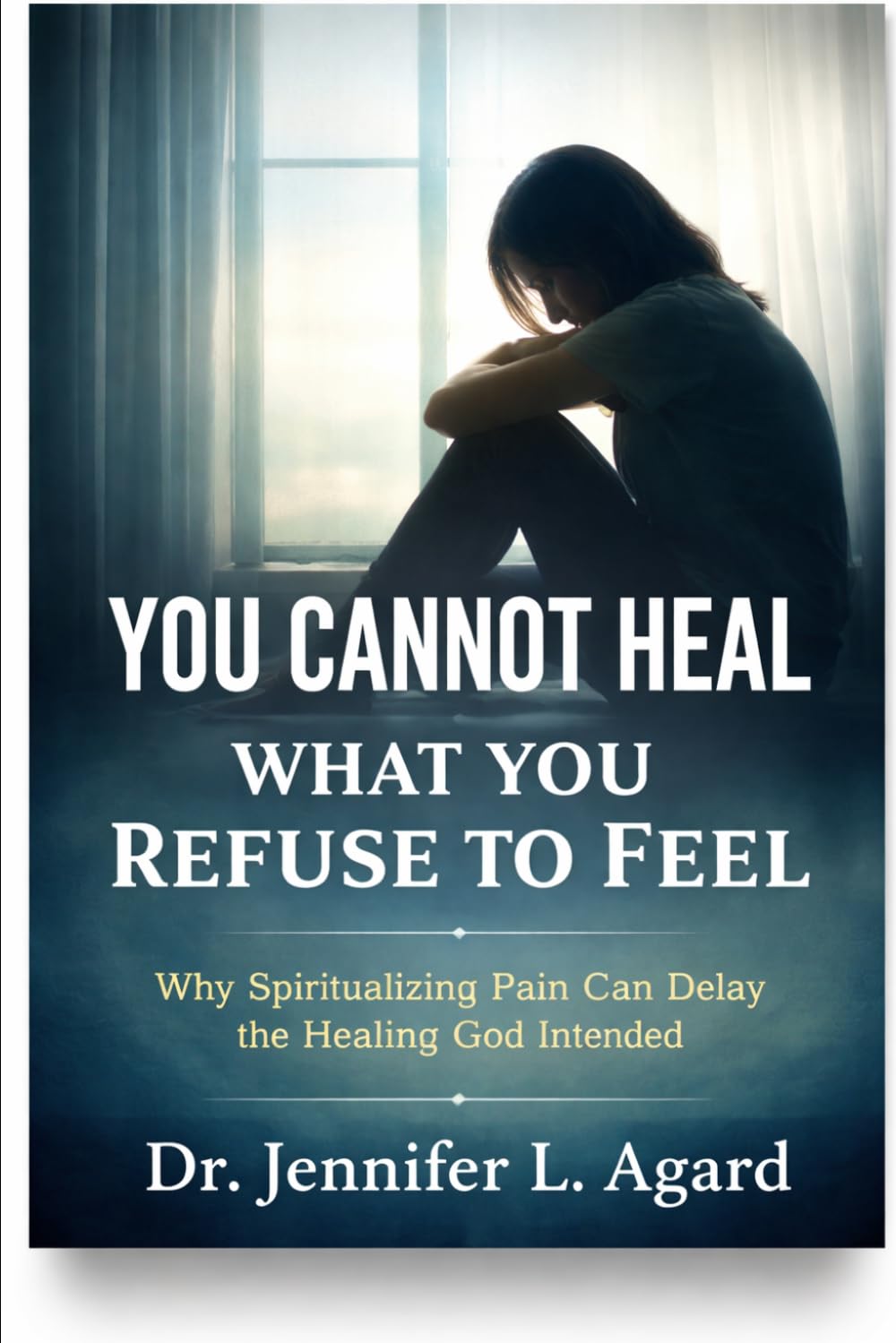 YOU CANNOT HEAL WHAT YOU REFUSE TO FEEL: Why Spiritualizing Pain Can Delay the Healing God Intended