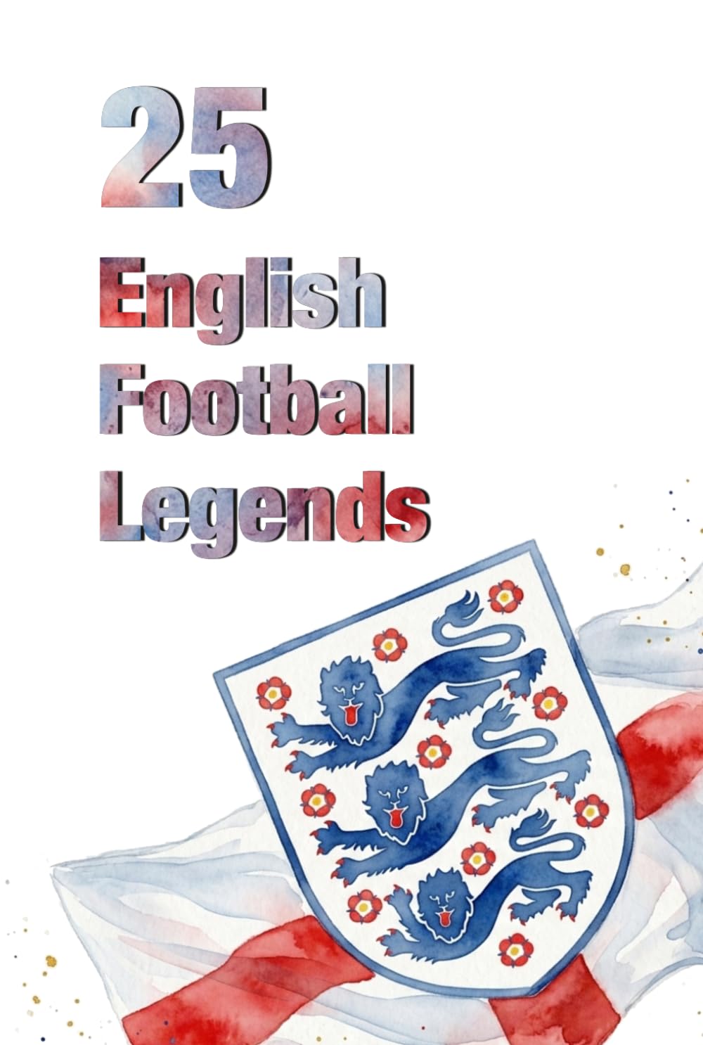 25 English Football Legends (FOOTBAL / SOCCER LEGENDS)