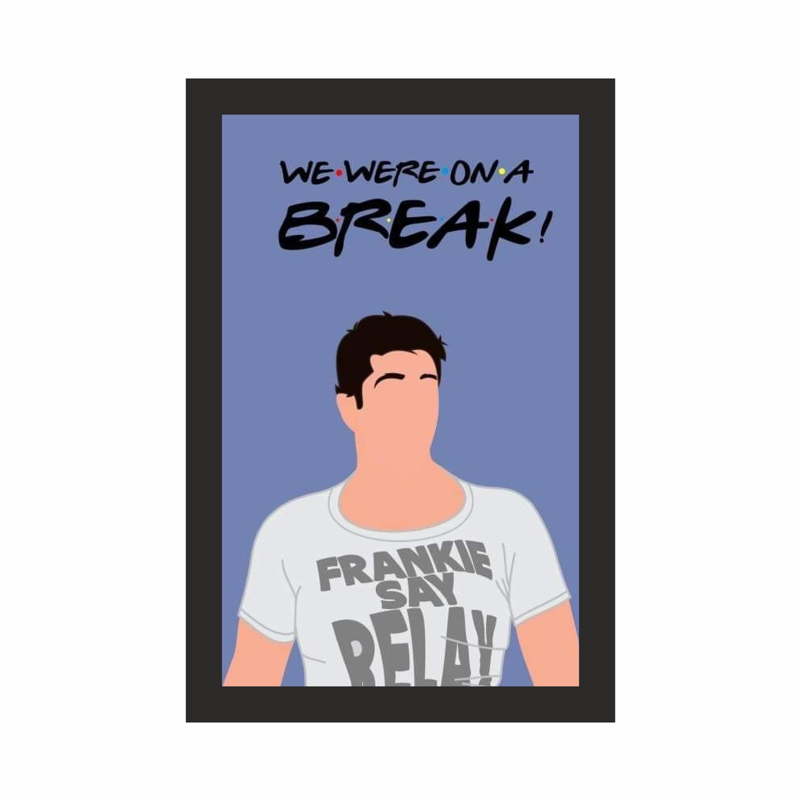 Friends Ross Break Quote Portrait Photo Frame A4 Black