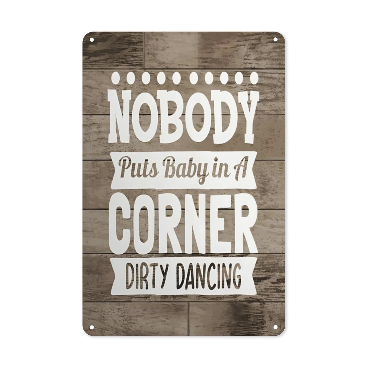 Yelacaay Metalsigna578 Tin Sign Nobody Puts Baby In A Corner Dirty Dancing Metal Sign Farmhouse Metal Sign Plaque Poster 8X12 Inch
