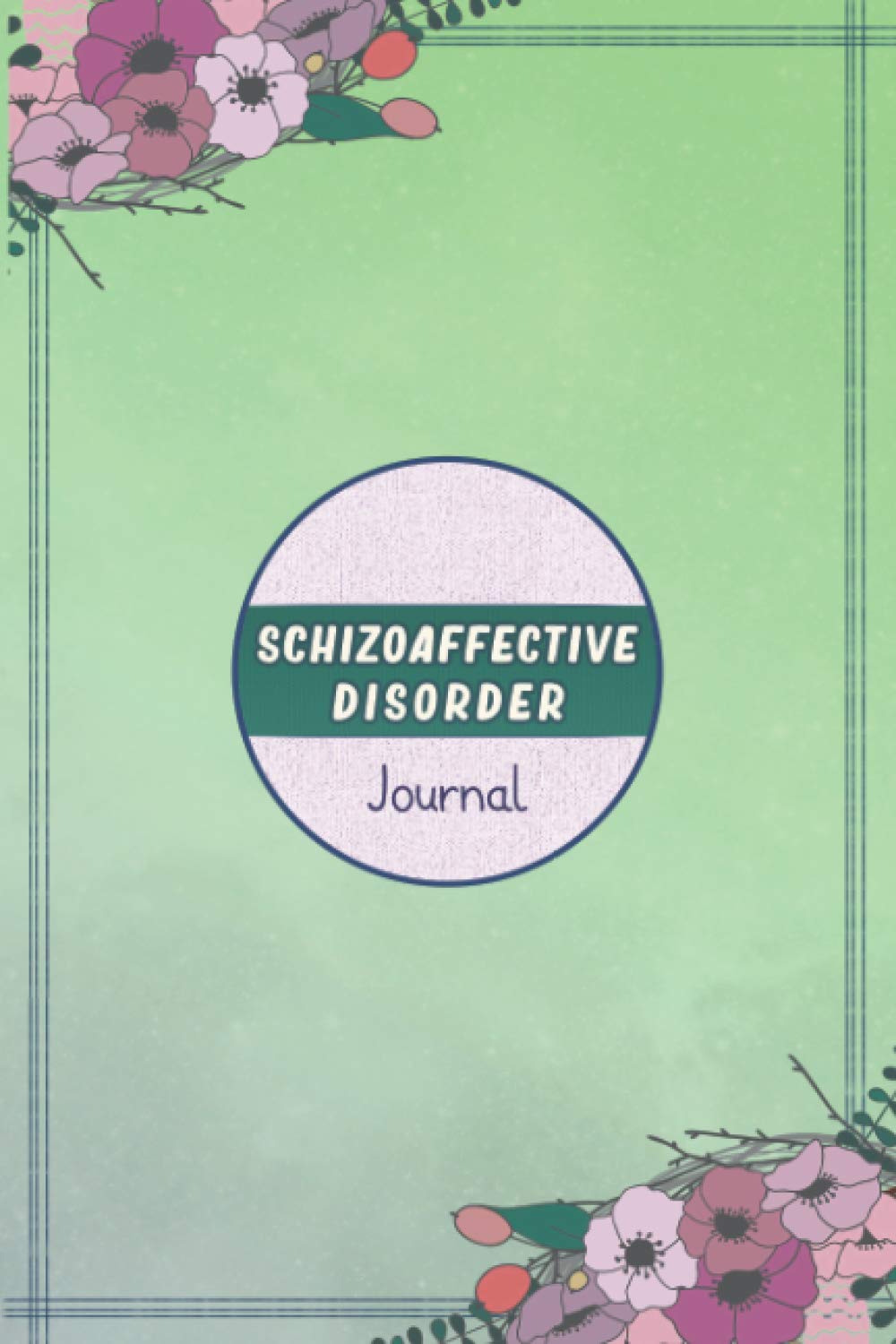 Schizoaffective Disorder Journal: Schizoaffective Disorder Journal Workbook with Symptom Tracker and Pain, Fatigue, Mood, Energy Trackers with Inspirational Quotes and More!