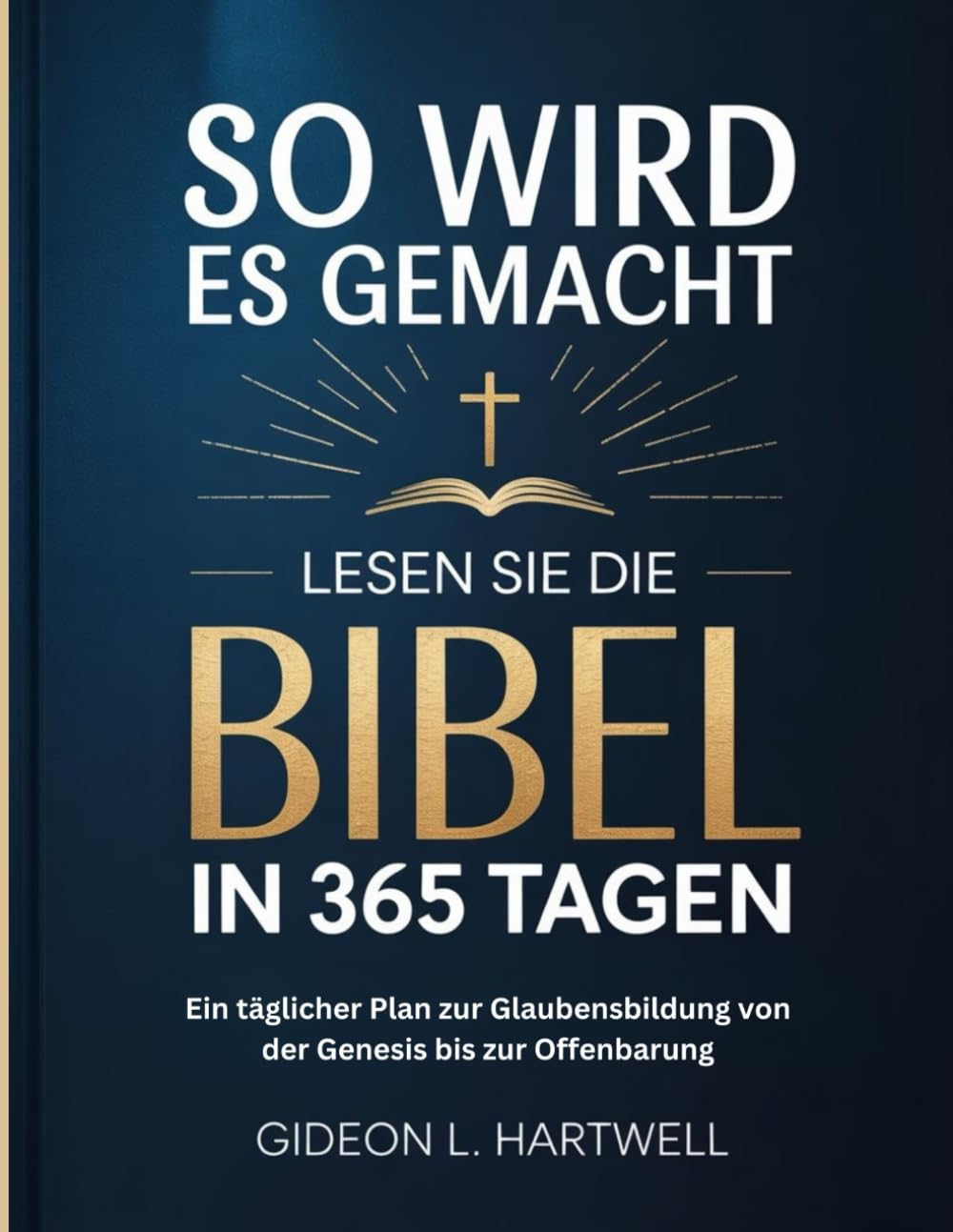 So wird es gemacht Lesen Sie die Bibel In 365 Tagen: Ein täglicher Plan zur Glaubensbildung von der Genesis bis zur Offenbarung