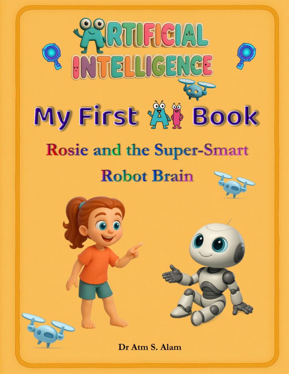 My First AI Book: Rosie and the Super-Smart Robot Brain (Artificial Intelligence (AI) for Young Kids)