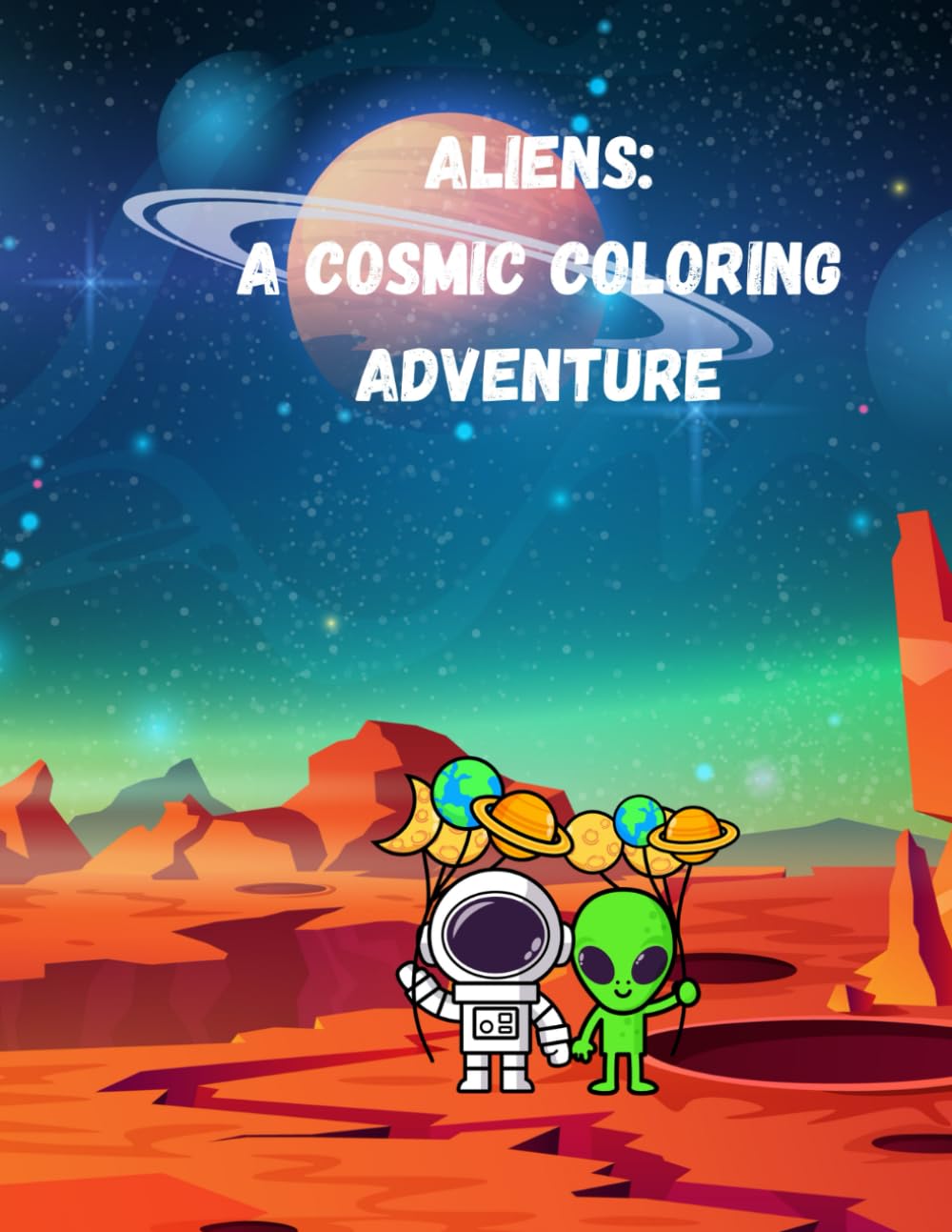 Aliens: A cosmic coloring adventure for all ages