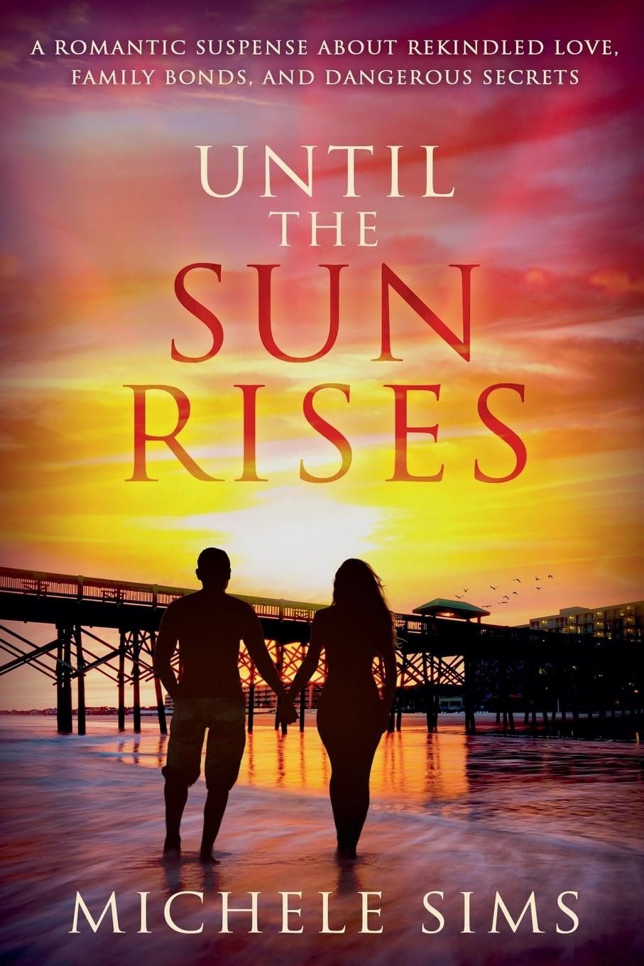 Until The Sun Rises: A Romantic Suspense About Rekindled Love, Family Bonds, and Dangerous Secrets (Second-chance Series)