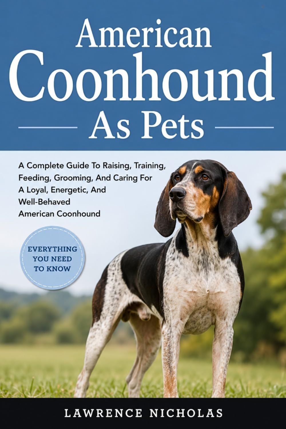 AMERICAN COONHOUND AS PETS: A Complete Guide To Raising, Training, Feeding, Grooming, And Caring For A Loyal, Energetic, And Well-Behaved American Coonhound