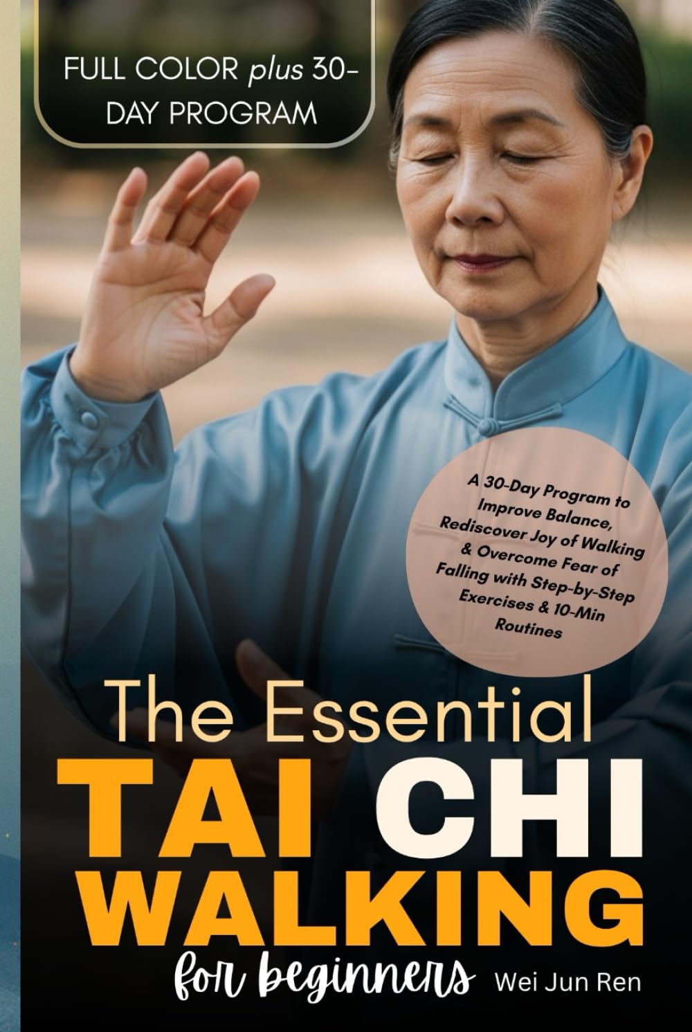 The Essential Tai Chi Walking For Beginners (FULL-COLOR): A 30-Day Program to Improve Balance, Rediscover Joy of Walking & Overcome Fear of Falling with Step-by-Step Exercises & 10-Min Routines
