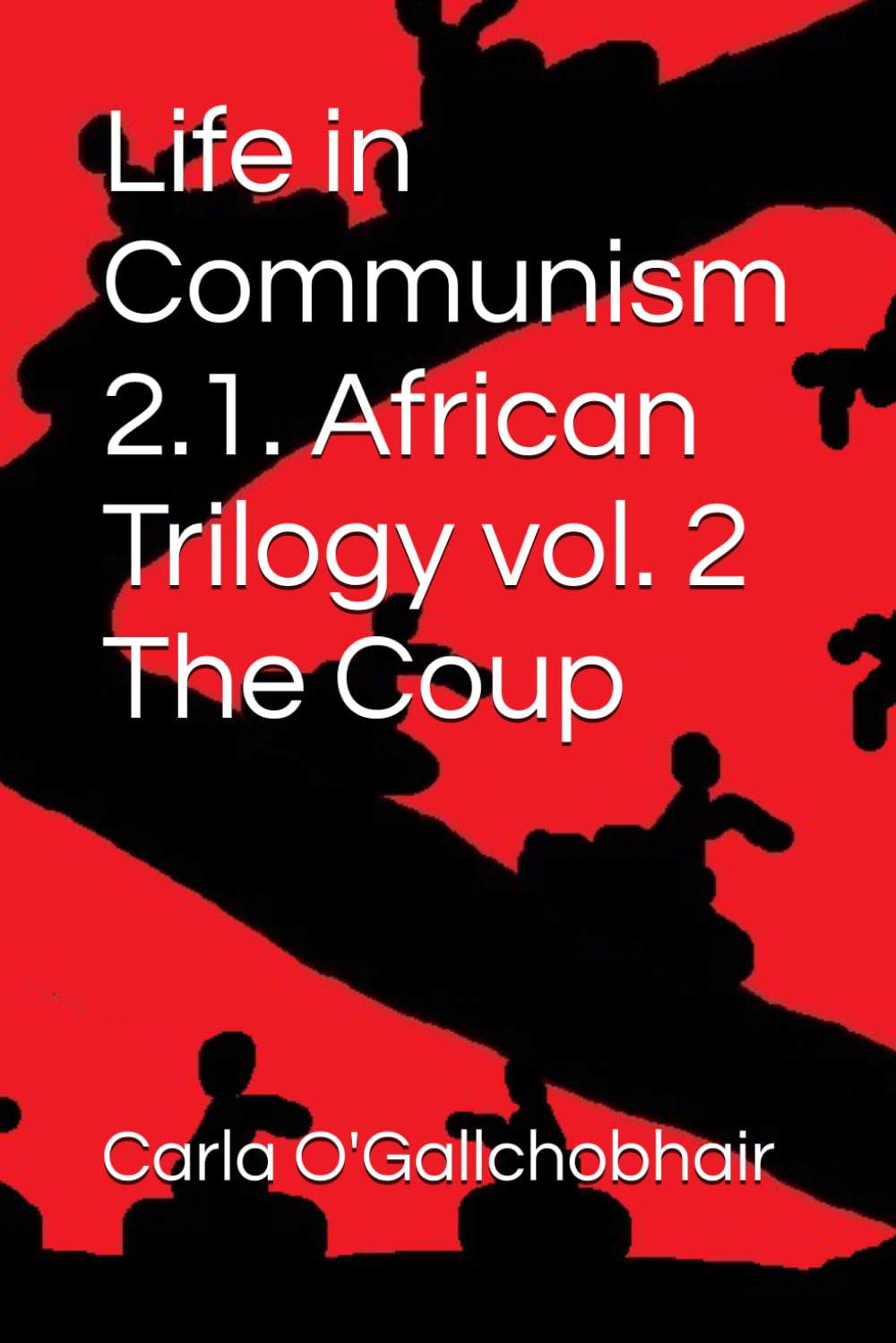 Life in Communism 2.1. African Trilogy vol. 2 The Coup