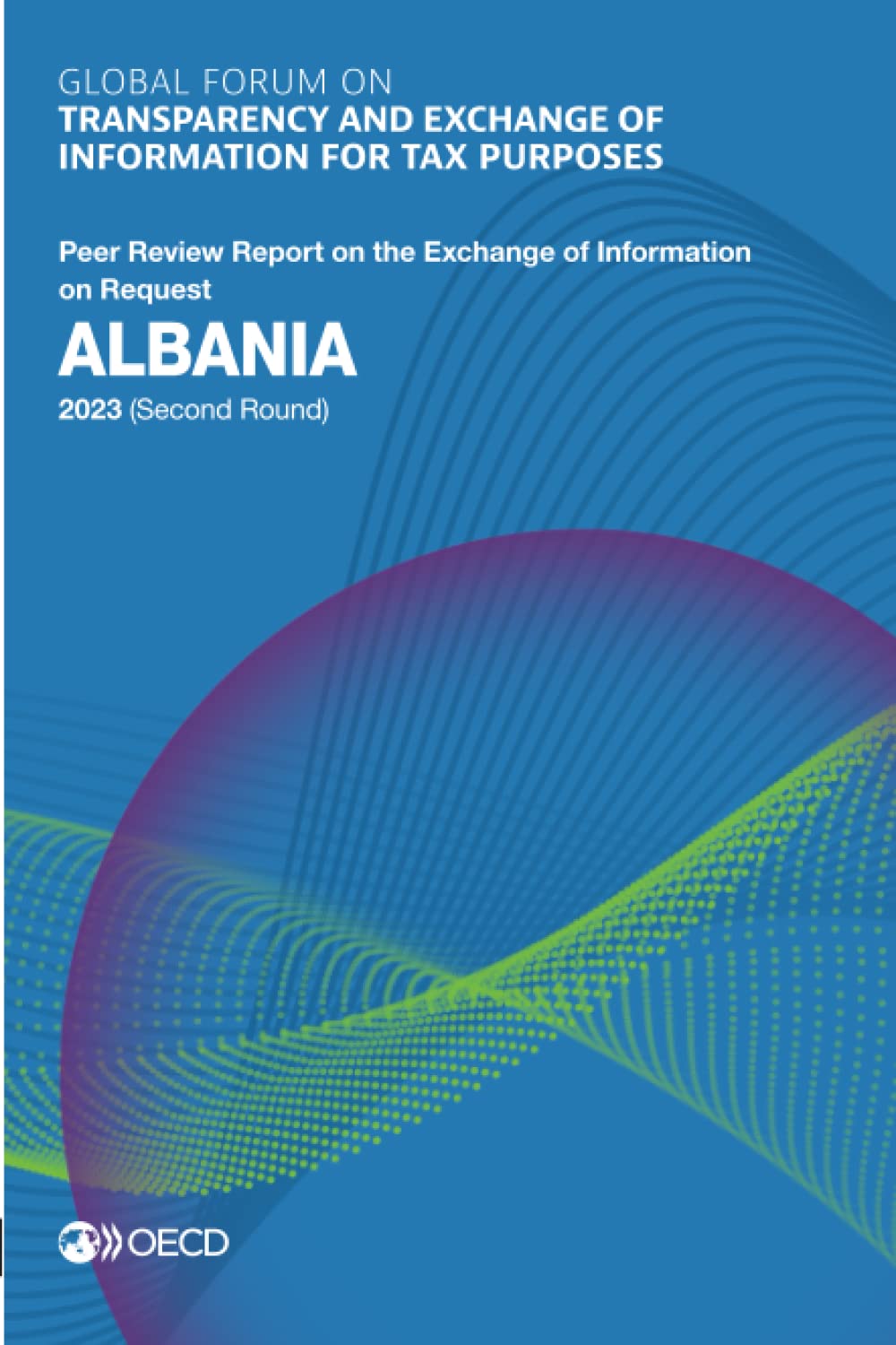 Global Forum on Transparency and Exchange of Information for Tax Purposes: Albania 2023 (Second Round): Peer Review Report on the Exchange of Information on Request