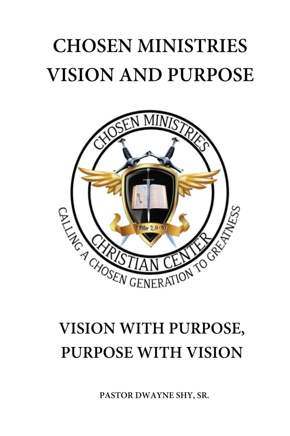 Chosen Ministries Vision and Purpose: Vision With Purpose, Purpose With Vision