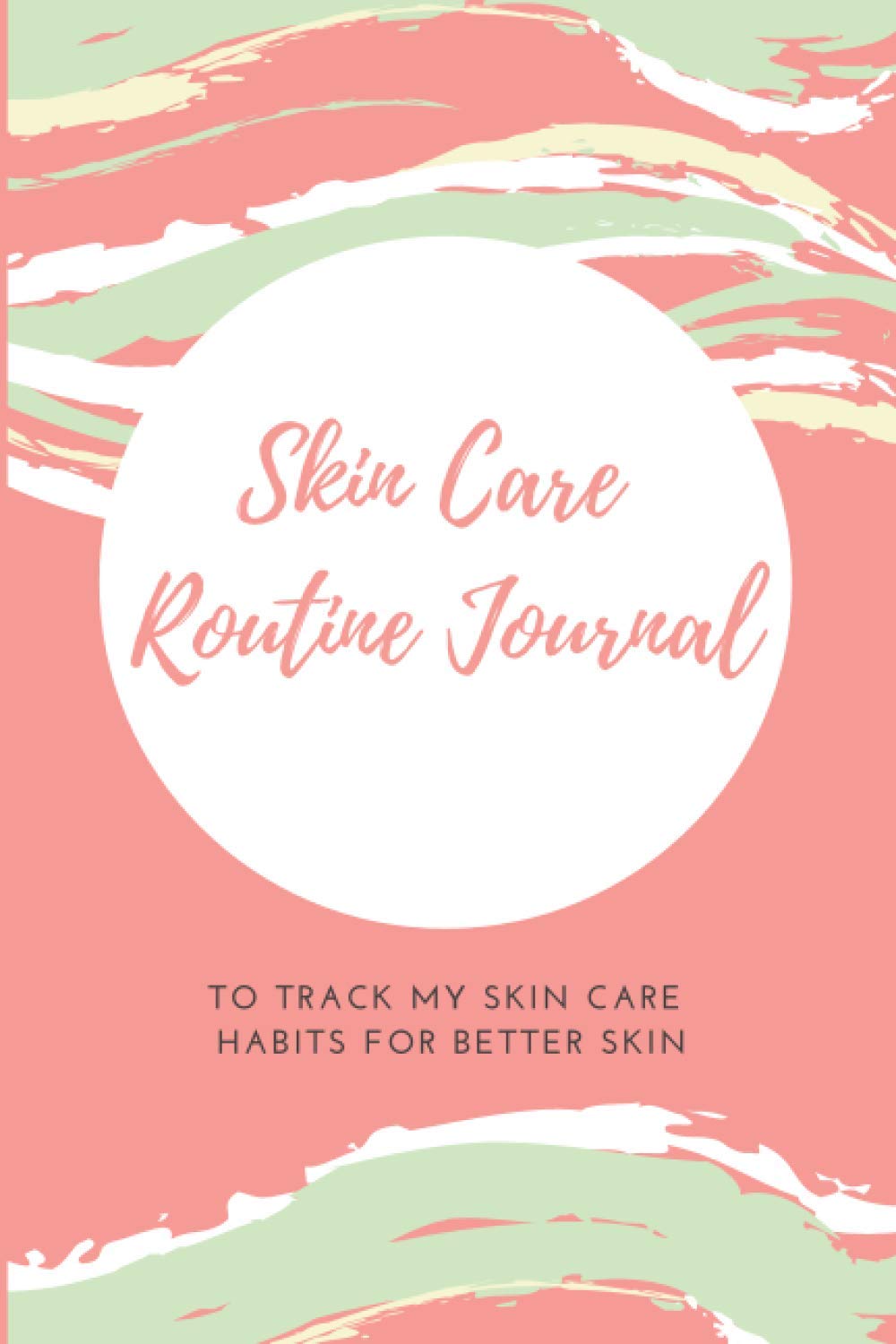 Skin Care Routine Journal – Skin Care Journal To Self-Diagnose Acne and Have Better Skin: Beauty and skin care journal, logbook to track and develop ... skin and solve acne problems, 100 pages, 6x9”