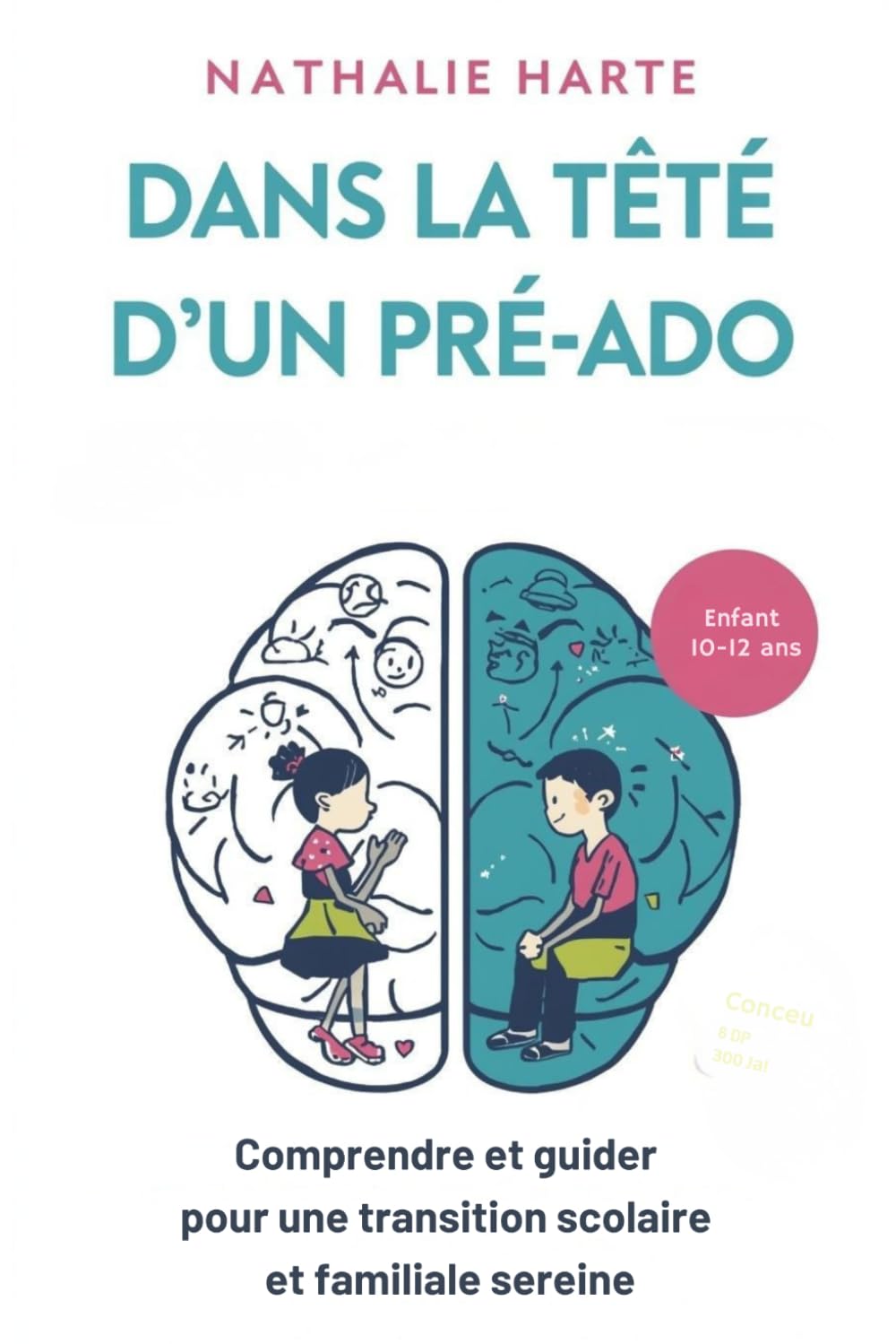 Dans la Tête d'un Pré-Ado: Comprendre et guider son enfant (10-12 ans) pour une transition scolaire et familiale sereine