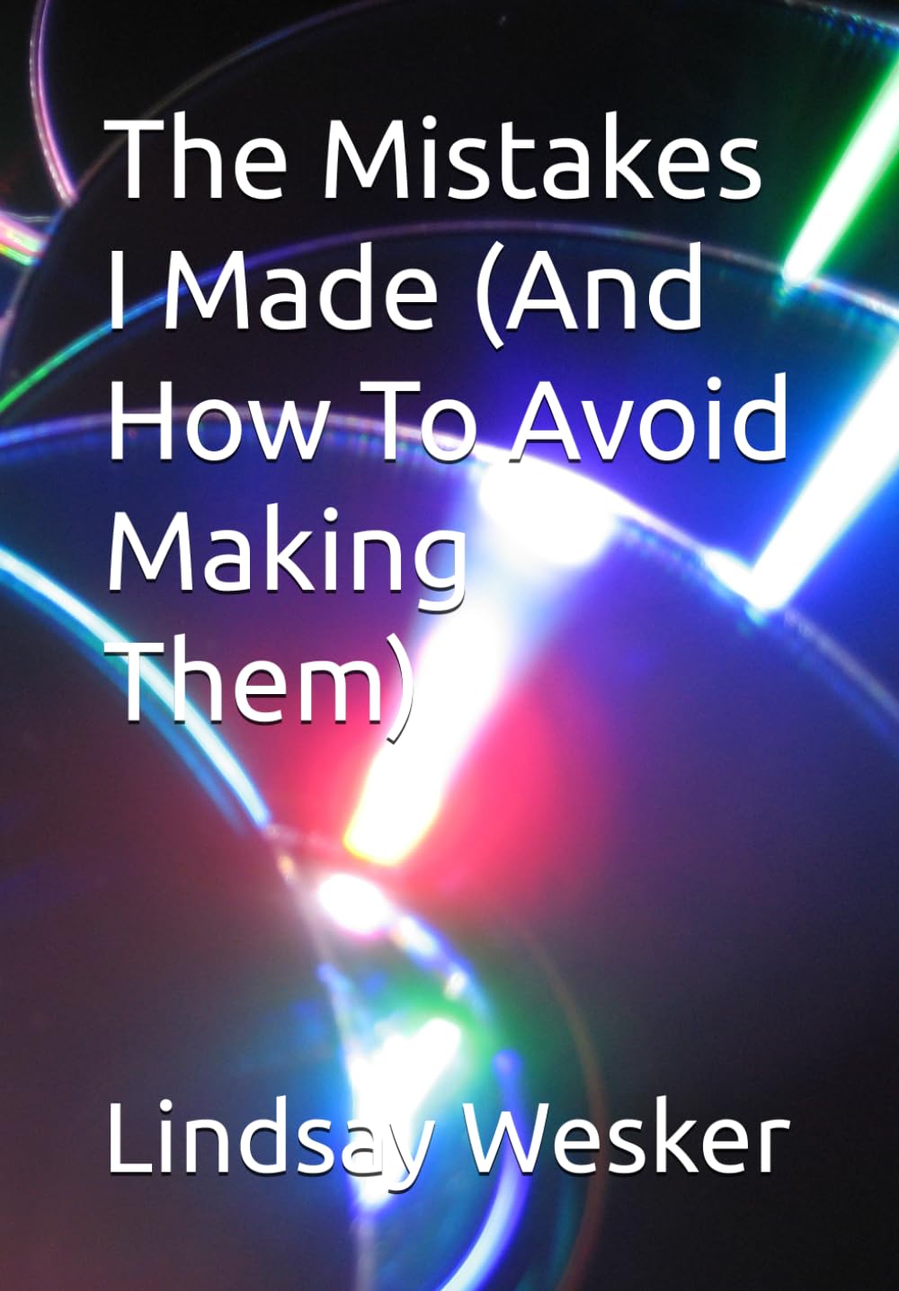 The Mistakes I Made (And How To Avoid Making Them)