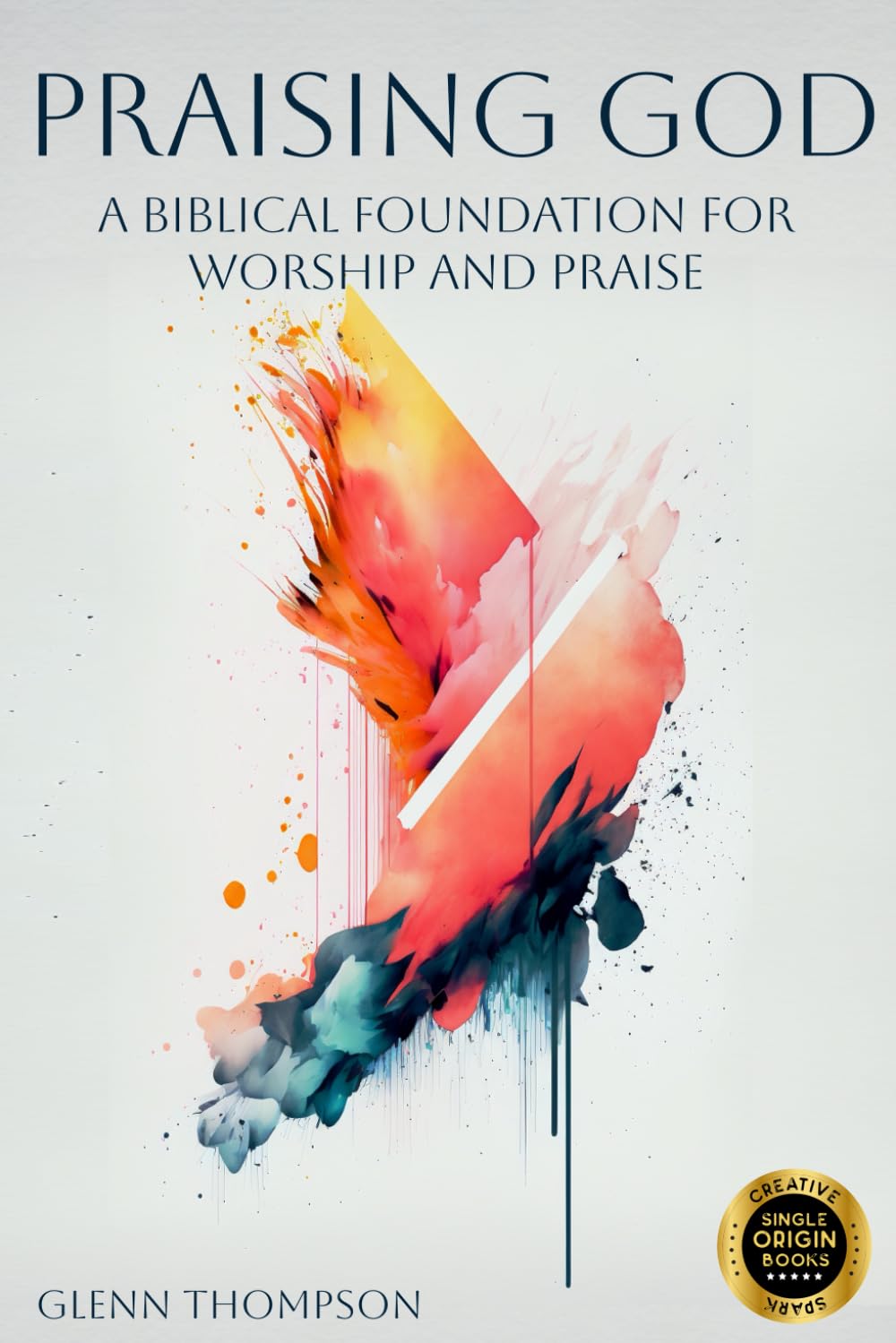 Praising God: A Biblical Foundation for Worship and Praise