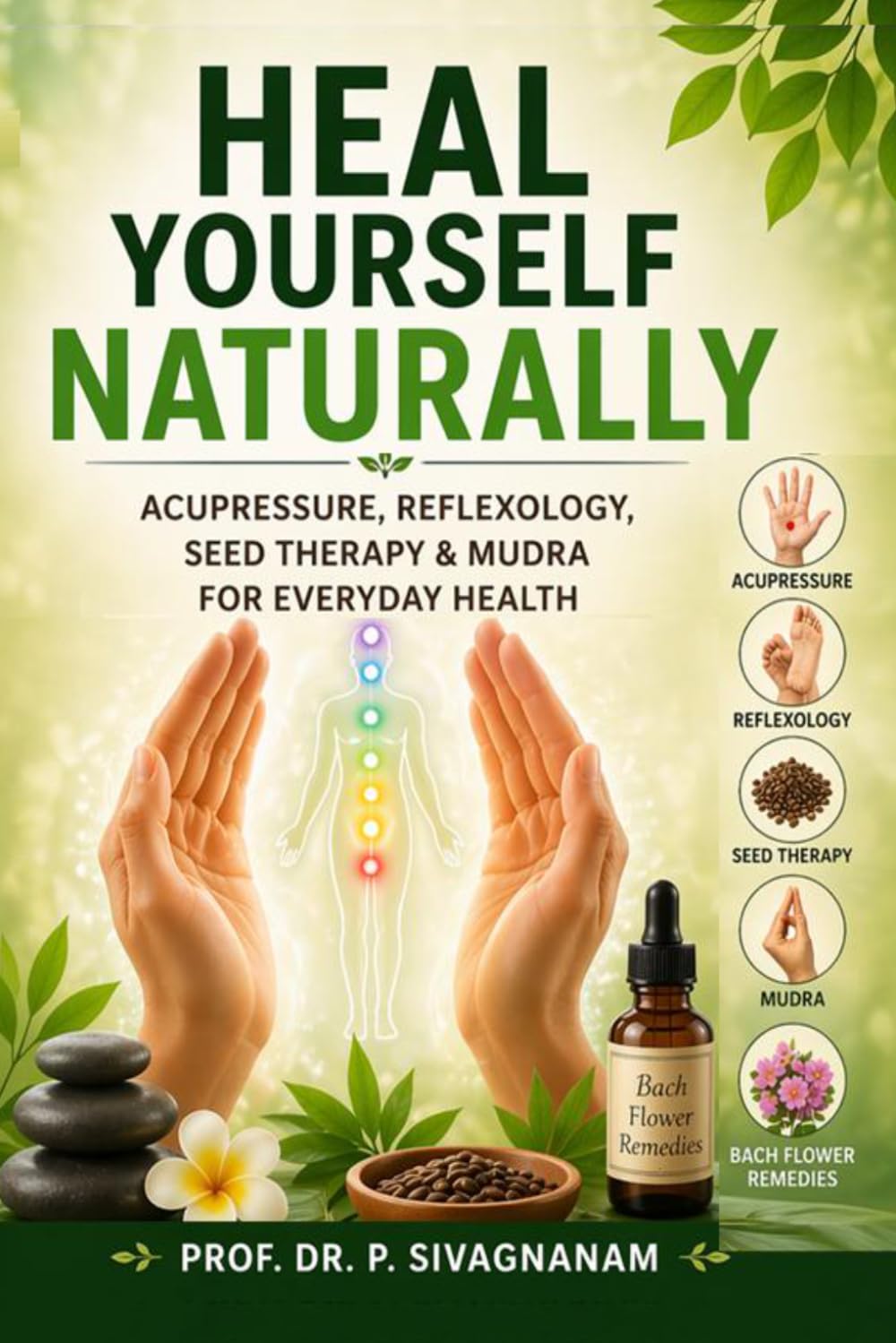 Heal Yourself Naturally: Acupressure, Reflexology, Seed Therapy & Mudra for Everyday Health