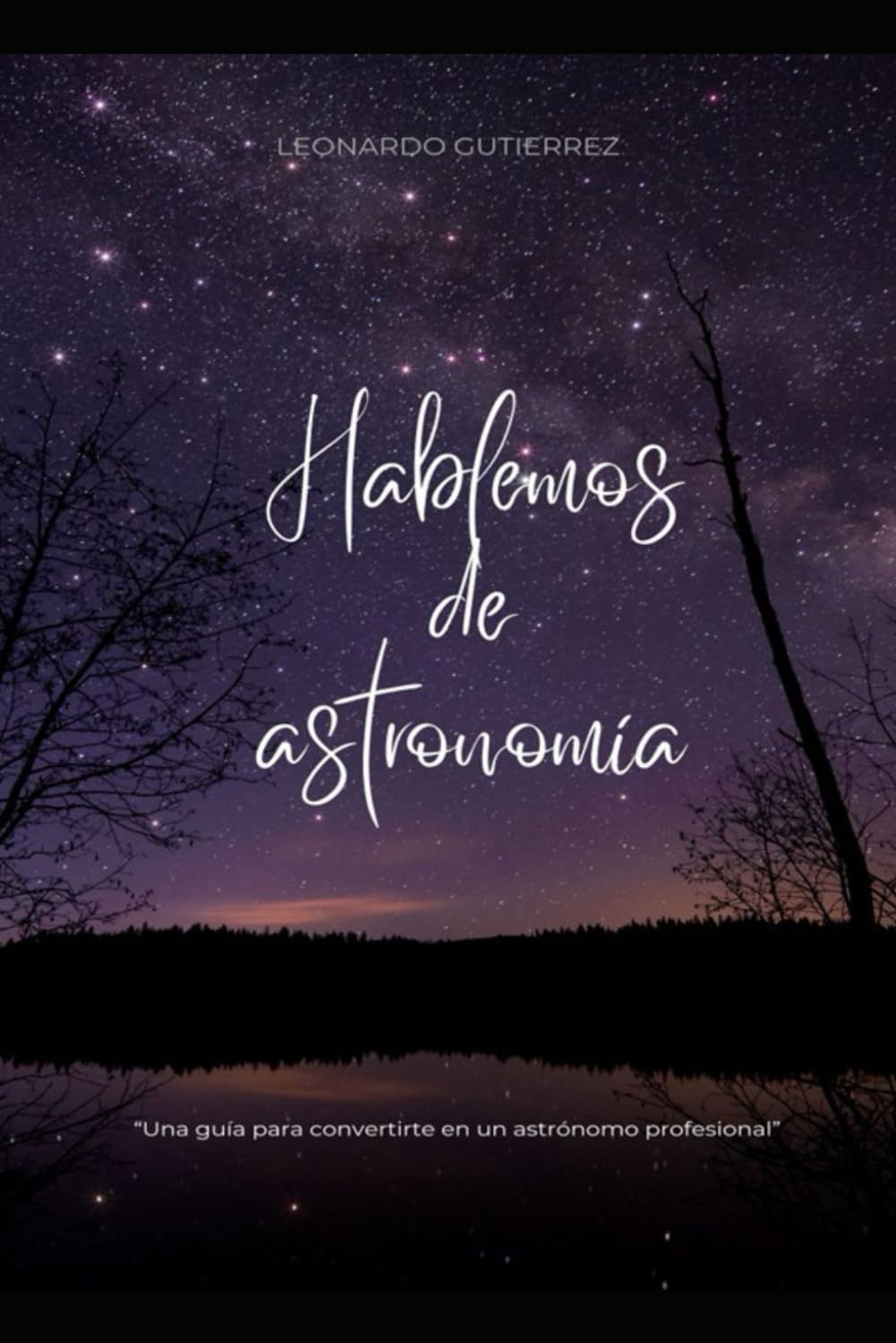 Hablemos de astronomía: Una guía para convertirte en un astrónomo profesional