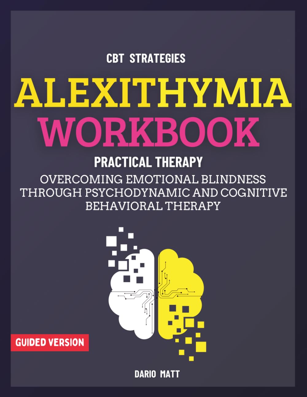 Alexithymia Workbook: Overcoming Emotional Blindness Through Psychodynamic and Cognitive Behavioral Therapy