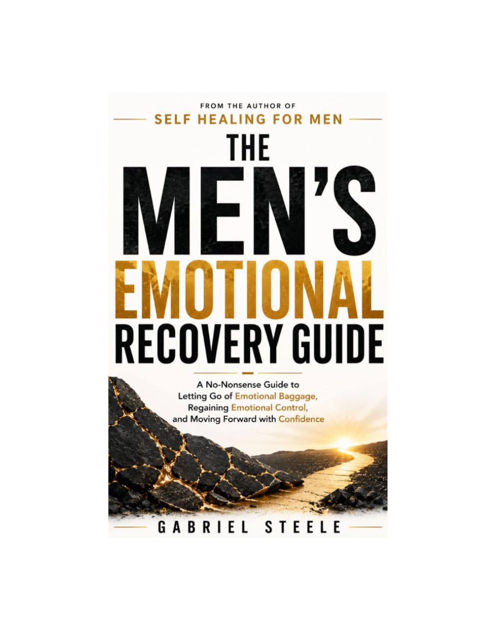 The Men's Emotional Recovery Guide: A No-Nonsense Guide to Letting Go of Emotional Baggage, Regaining Emotional Control, and Moving Forward with Confidence