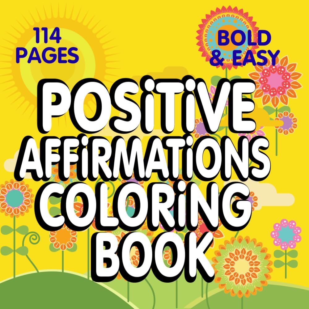 Mindful Moments: A Positive Affirmation Coloring Book for Adults: Relax, De-Stress, and Boost Your Confidence
