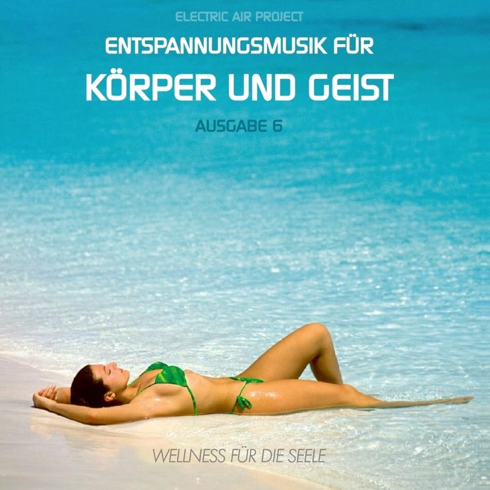 Entspannungsmusik für Körper und Geist 6 (für Meditation, Tiefenentspannung und Wellness für die Seele)