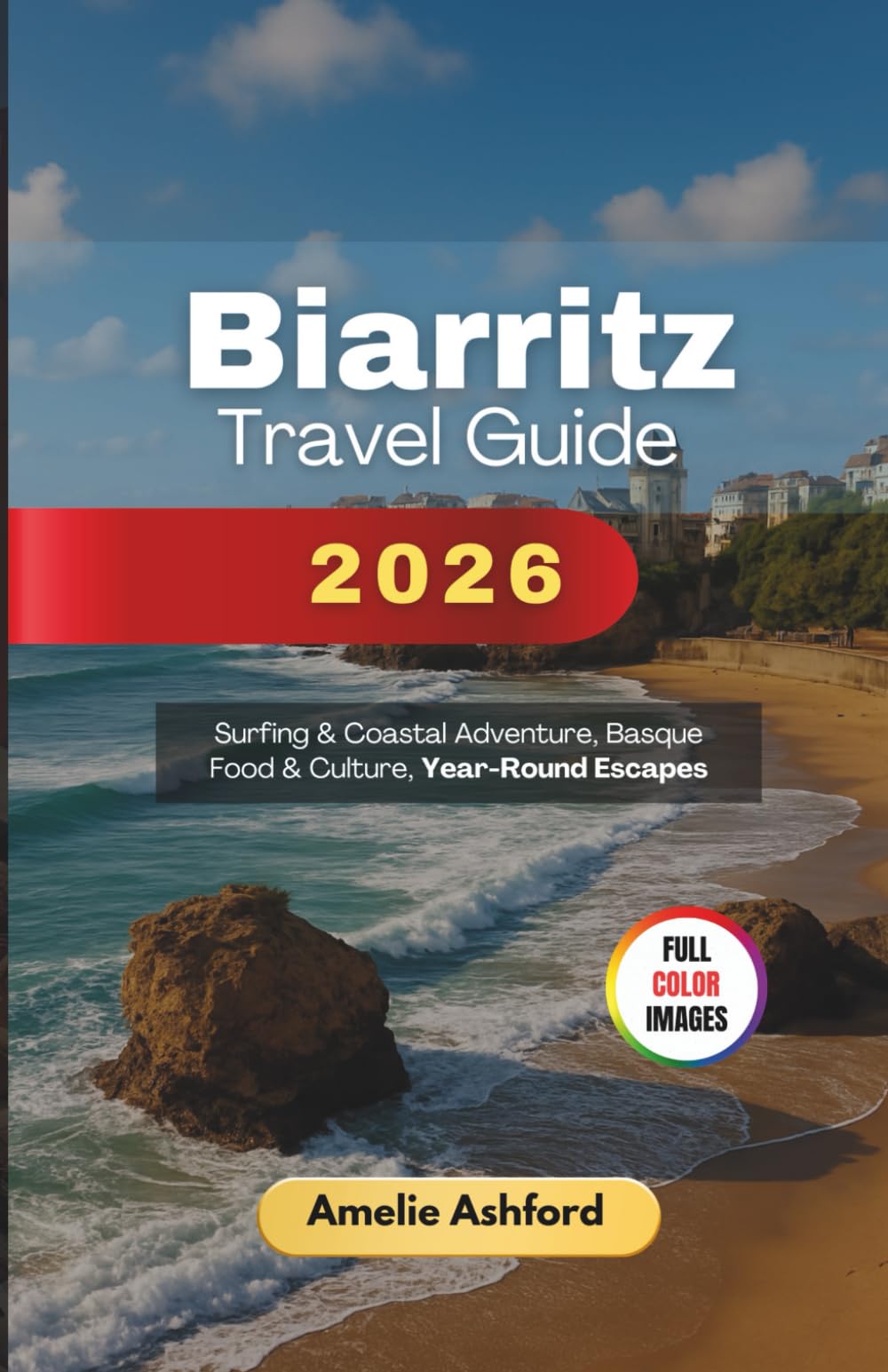 Biarritz Travel Guide 2026: Surfing & Coastal Adventure, Basque Food & Culture, Year-Round Escapes