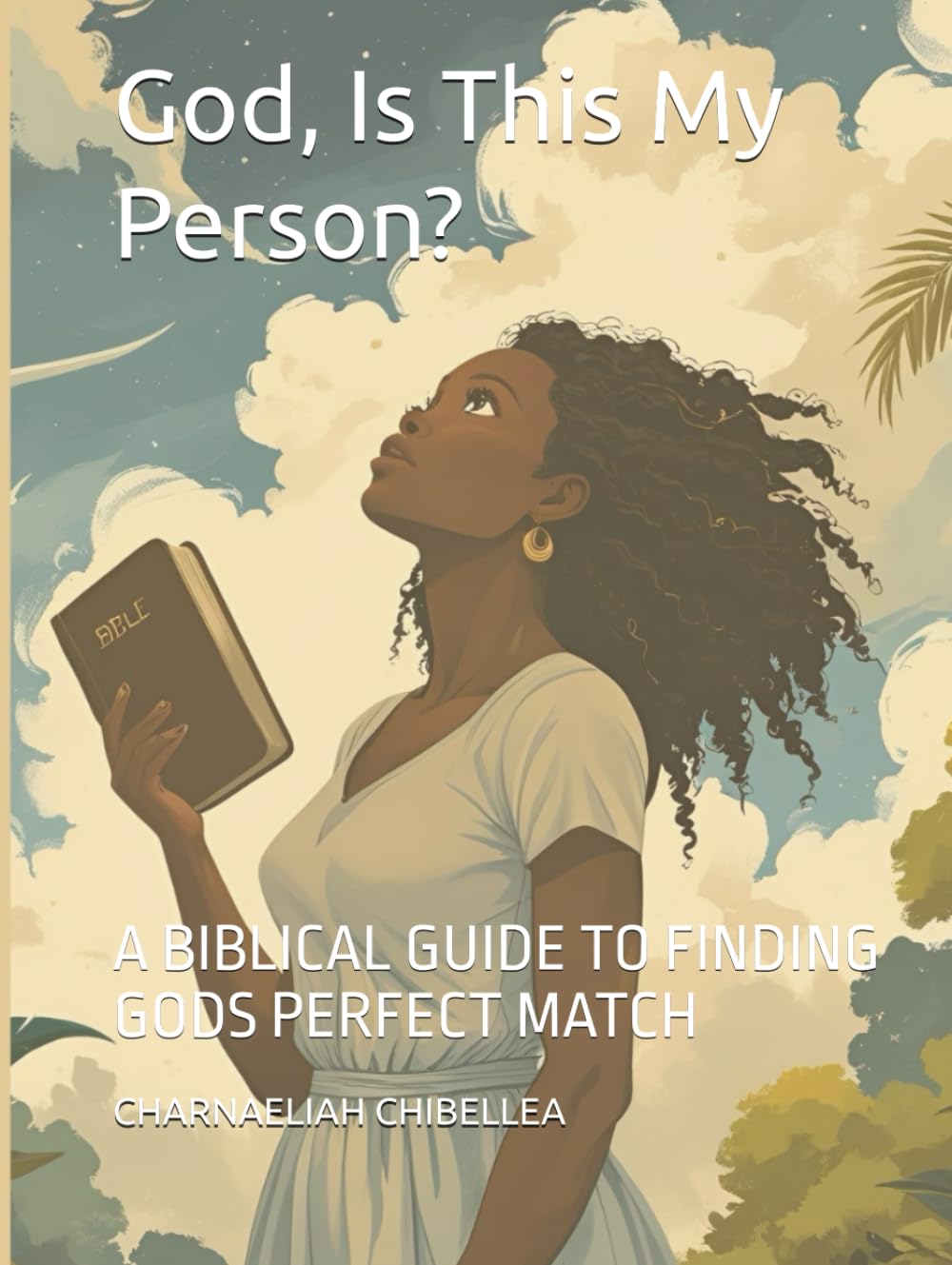 God, Is This My Person?: A BIBLICAL GUIDE TO FINDING GODS PERFECT MATCH