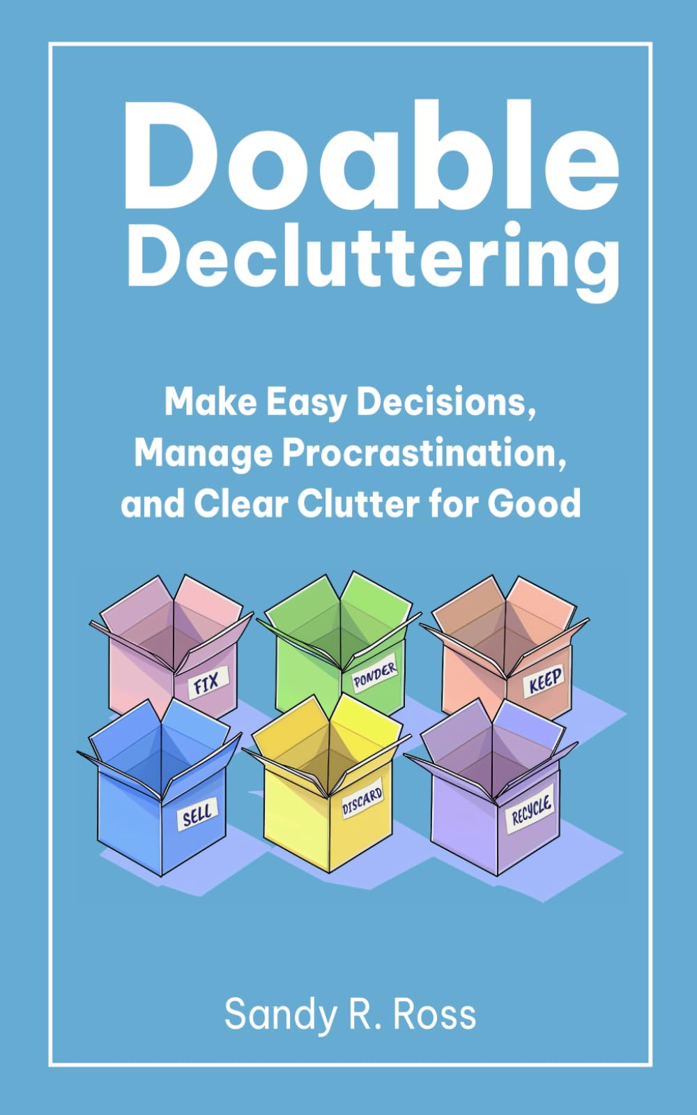 Doable Decluttering: Make Easy Decisions, Manage Procrastination, and Clear Clutter for Good