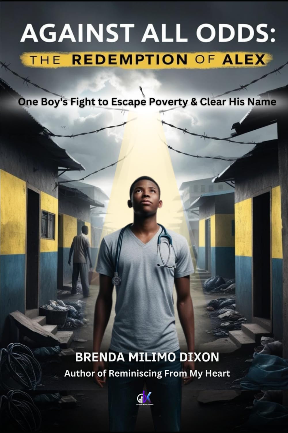 AGAINST ALL ODDS: THE REDEMPTION OF ALEX: One Boy’s Fight to Escape Poverty and Clear His Name