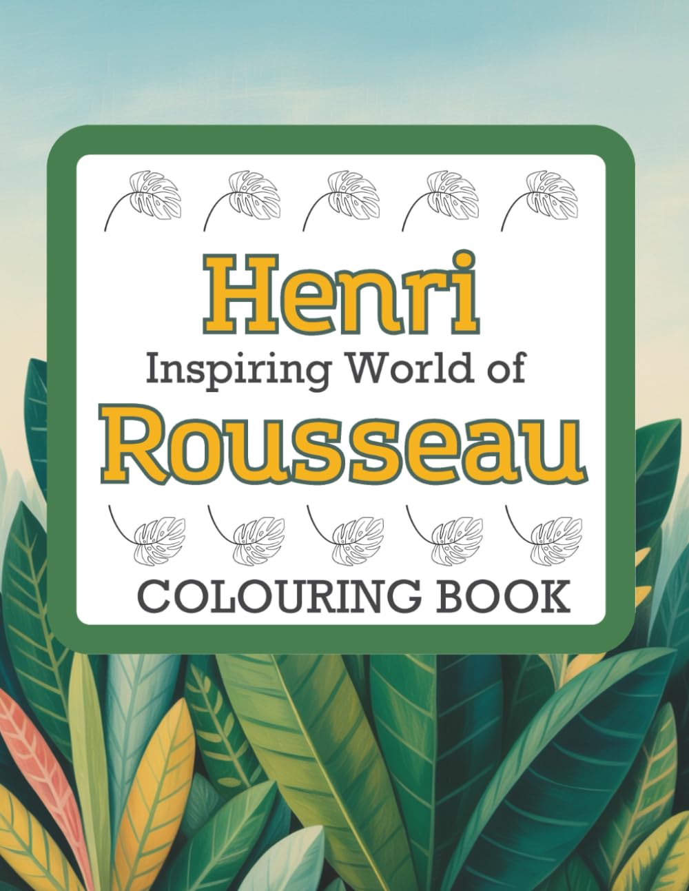 Inspiring World of Henri Rousseau Colouring Book: Naive Art-Inspired Jungle Illustrations for Adults