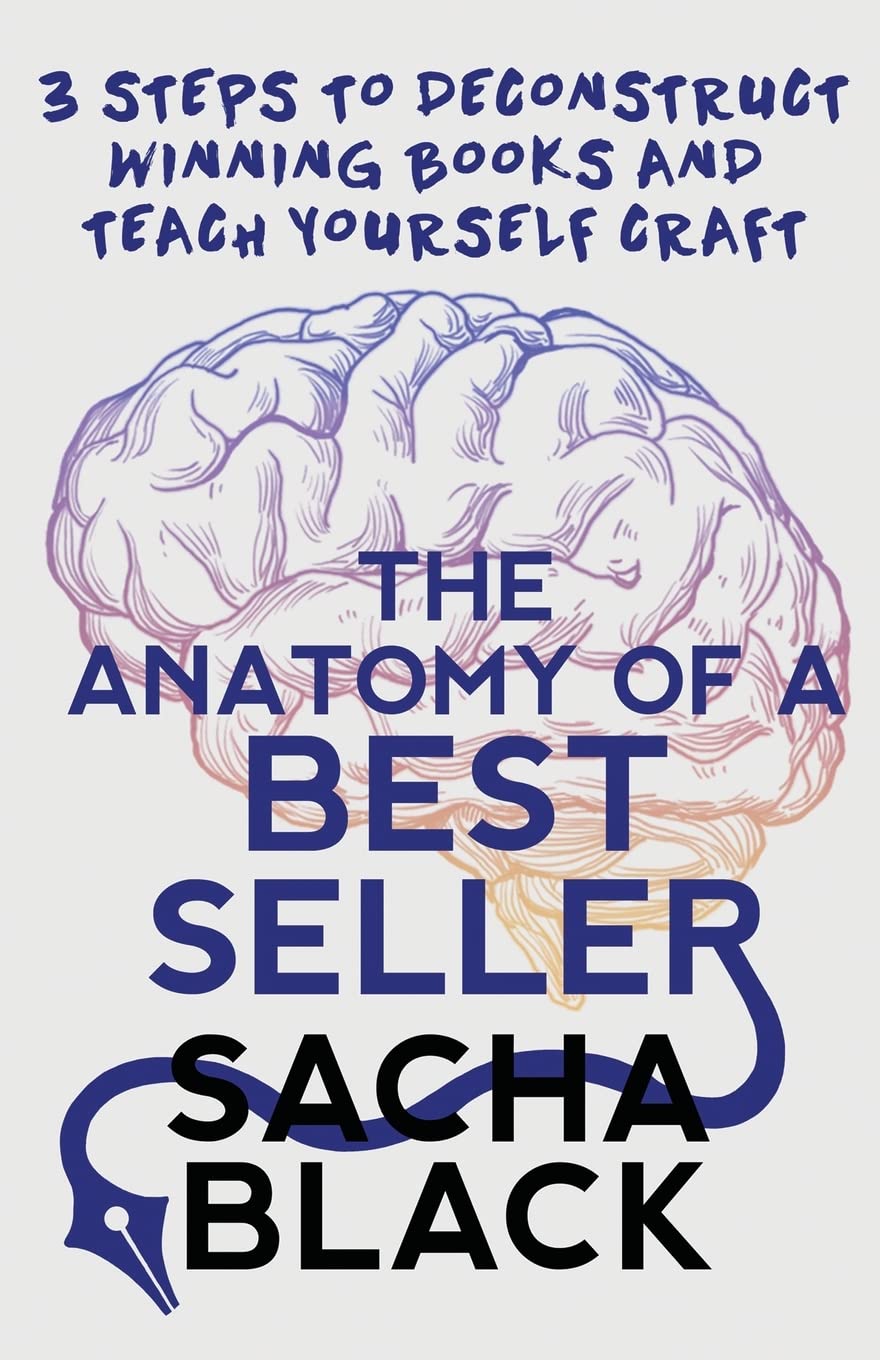 The Anatomy of a Best Seller: 3 Steps to Deconstruct Winning Books and Teach Yourself Craft (Better Writers Series)