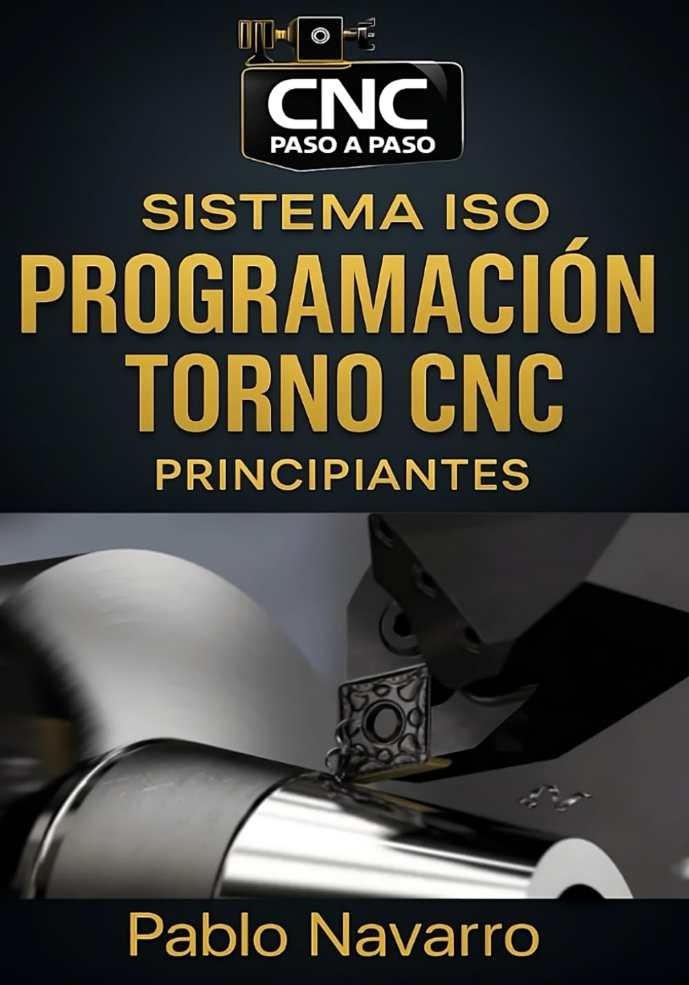 Programación de Torno CNC con Sistema ISO principiantes: Guía paso a paso para aprender códigos G y M, ciclos fijos, simulación y presupuestos desde cero