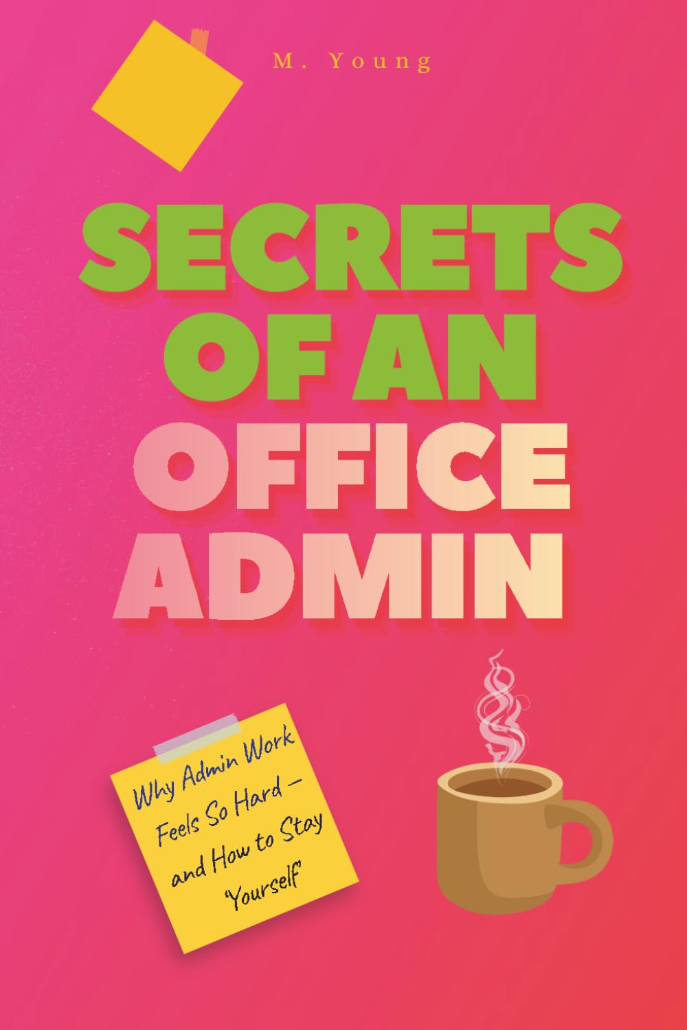 Secrets of an Office Admin: Why Admin Work Feels So Hard - and How to Stay Yourself