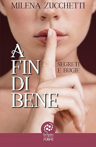 A fin di bene: Segreti e bugie (Collana Inspire - PubMe)