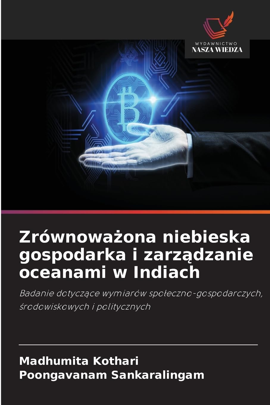 Zrównoważona niebieska gospodarka i zarządzanie oceanami w Indiach: Badanie dotycz¿ce wymiarów spo¿eczno-gospodarczych, ¿rodowiskowych i politycznych